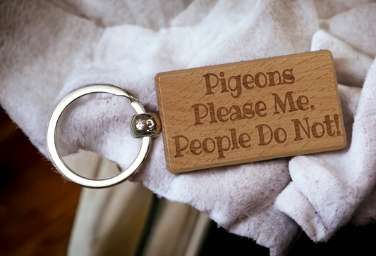 Pigeon Keyring Gift - Pigeons Please Me People Do Not - Engraved Wooden Keyring Novelty Nice Custom Gift