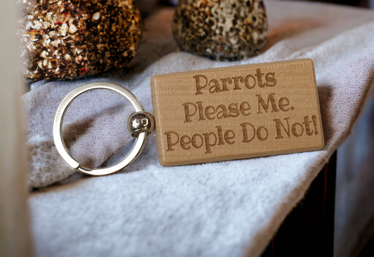 Parrot Keyring Gift - Parrots Please Me People Do Not - Engraved Wooden Keyring Novelty Nice Custom Gift