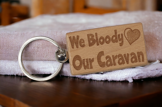 Cute Caravan Keyring Gift - We Bloody Love Our Caravan - Engraved Wooden Key Fob Fun Novelty Nice Custom Present