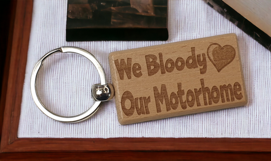 Cute Motorhome Keyring Gift - We Bloody Love Our Motorhome - Engraved Wooden Key Fob Fun Novelty Nice Custom Present