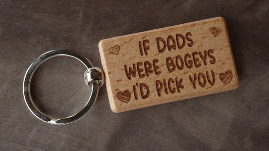 Dad Keyring Gift - If Dads Were Bogeys I'd Pick You - Cute Engraved Wooden Keyring Funny Novelty Nice Custom Present