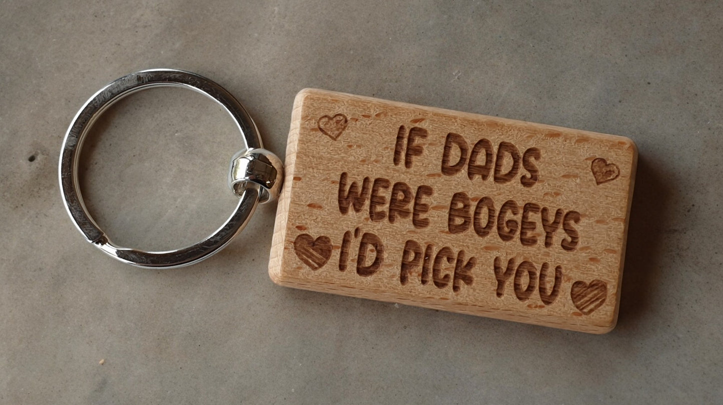 Dad Keyring Gift - If Dads Were Bogeys I'd Pick You - Cute Engraved Wooden Keyring Funny Novelty Nice Custom Present