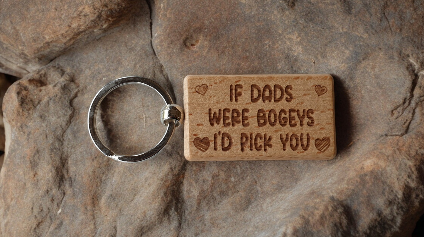 Dad Keyring Gift - If Dads Were Bogeys I'd Pick You - Cute Engraved Wooden Keyring Funny Novelty Nice Custom Present