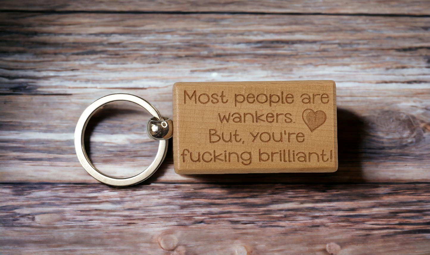 Cute Keyring Gift - Most People Are Wankers But You're Fucking Brilliant - Engraved Wooden Key Fob Fun Novelty Nice Custom Present