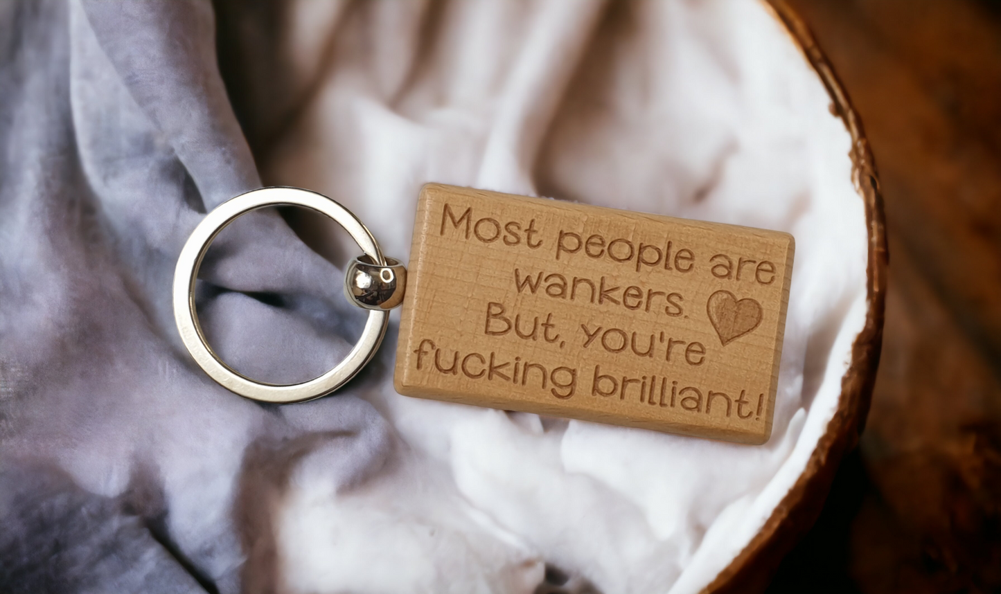 Cute Keyring Gift - Most People Are Wankers But You're Fucking Brilliant - Engraved Wooden Key Fob Fun Novelty Nice Custom Present