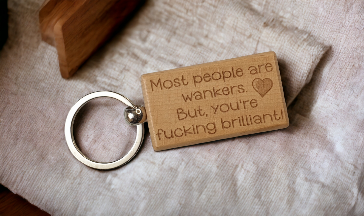 Cute Keyring Gift - Most People Are Wankers But You're Fucking Brilliant - Engraved Wooden Key Fob Fun Novelty Nice Custom Present