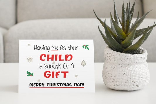 Merry Christmas Dad Card - Having Me As Your Child Enough Of A Gift Nice Cute Fun Novelty Festive Greeting Card