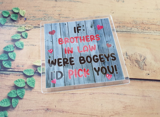 Brother in Law Coaster Gift - If Brothers in Law Were Bogeys I'd / We'd Pick You - Fun Cute Novelty Birthday Xmas Present