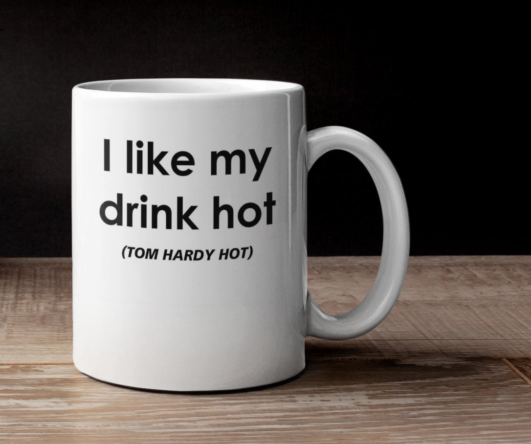 Tom Hardy Mug Gift - I Like My Drink Hot Tom Hardy Hot - Novelty Movie Star Fan Cup Present