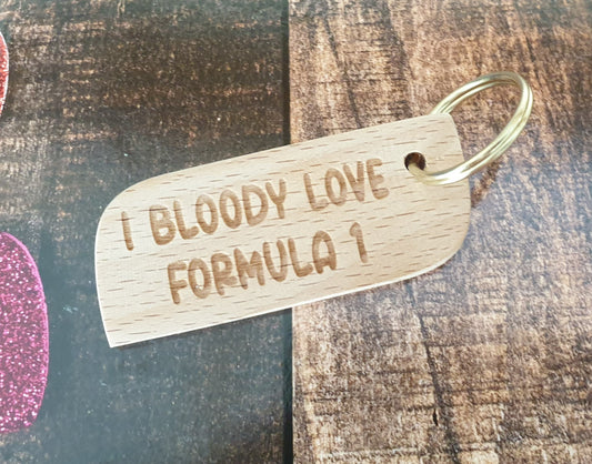 Cute F1 Keyring Gift - I Bloody Love Formula One - Engraved Wooden Key Fob Fun Novelty Nice Custom Present