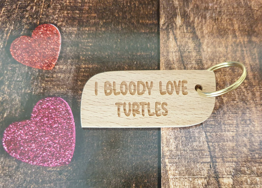 Cute Turtle Keyring Gift - I Bloody Love Turtles - Engraved Hardwood Key Fob Fun Novelty Nice Custom Present